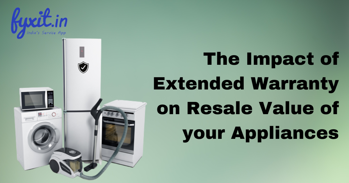 The Impact of Extended Warranty on Resale Value of your Appliances