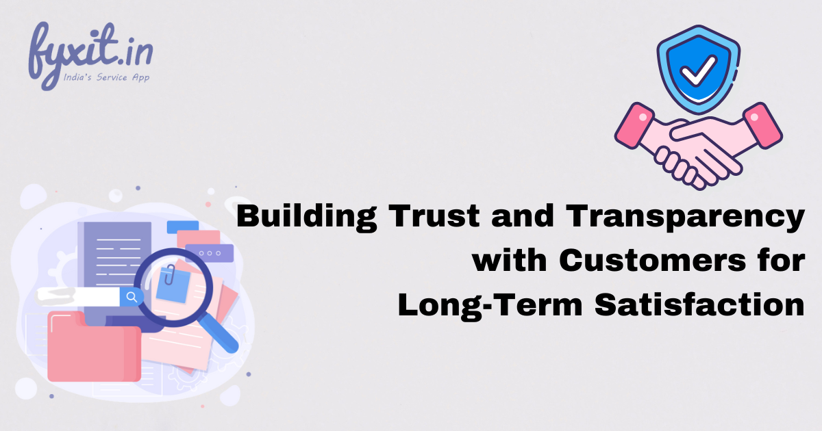 Building Trust and Transparency with Customers for Long-Term Satisfaction