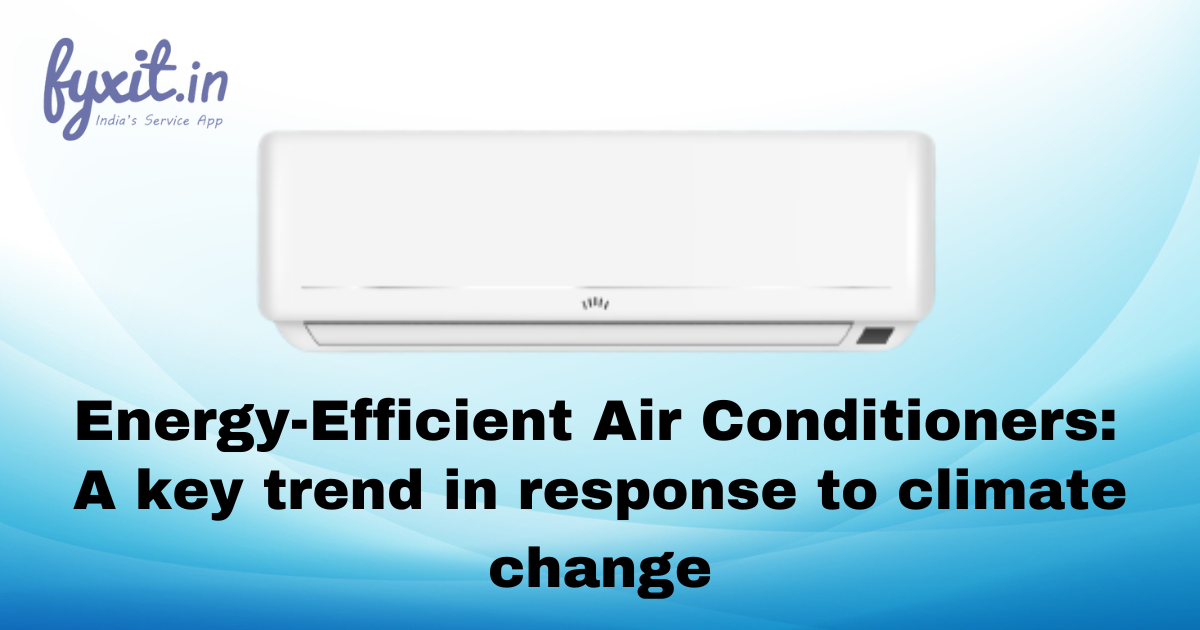 Energy-Efficient Air Conditioners: A key trend in response to climate change