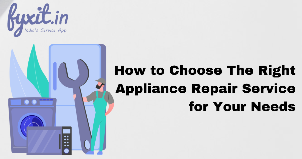 How to Choose The Right Appliance Repair Service for Your Needs