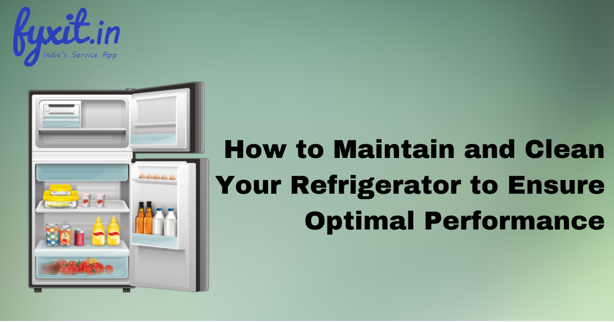 How to Maintain and Clean Your Refrigerator to Ensure Optimal Performance