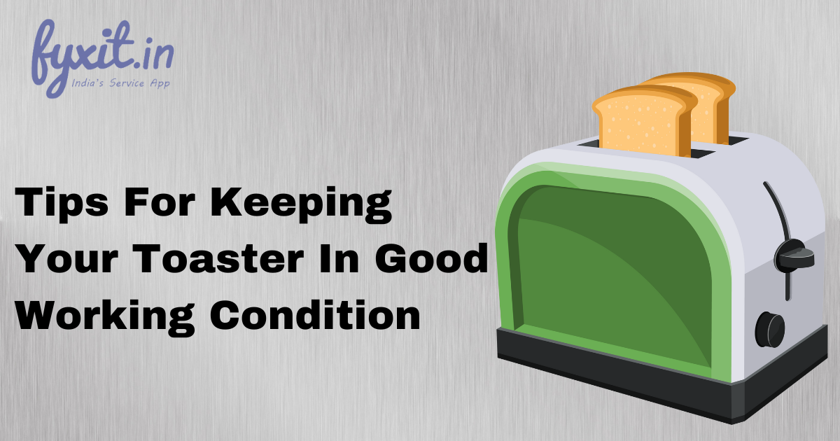 Tips For Keeping Your Toaster In Good Working Condition