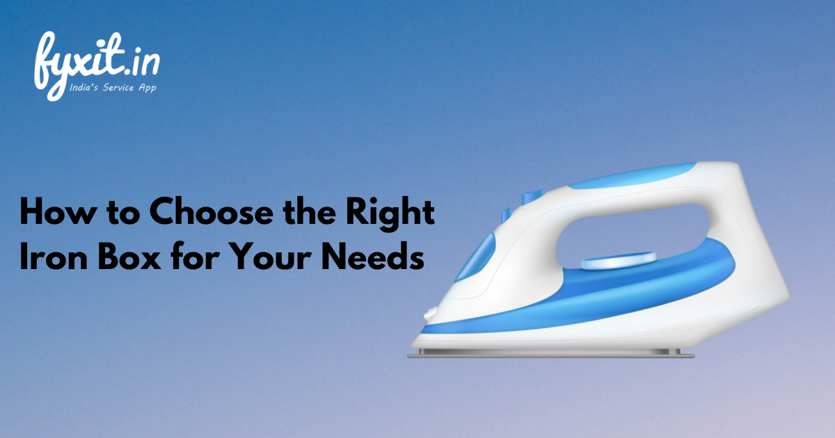 How to Choose the Right Iron Box for Your Needs
