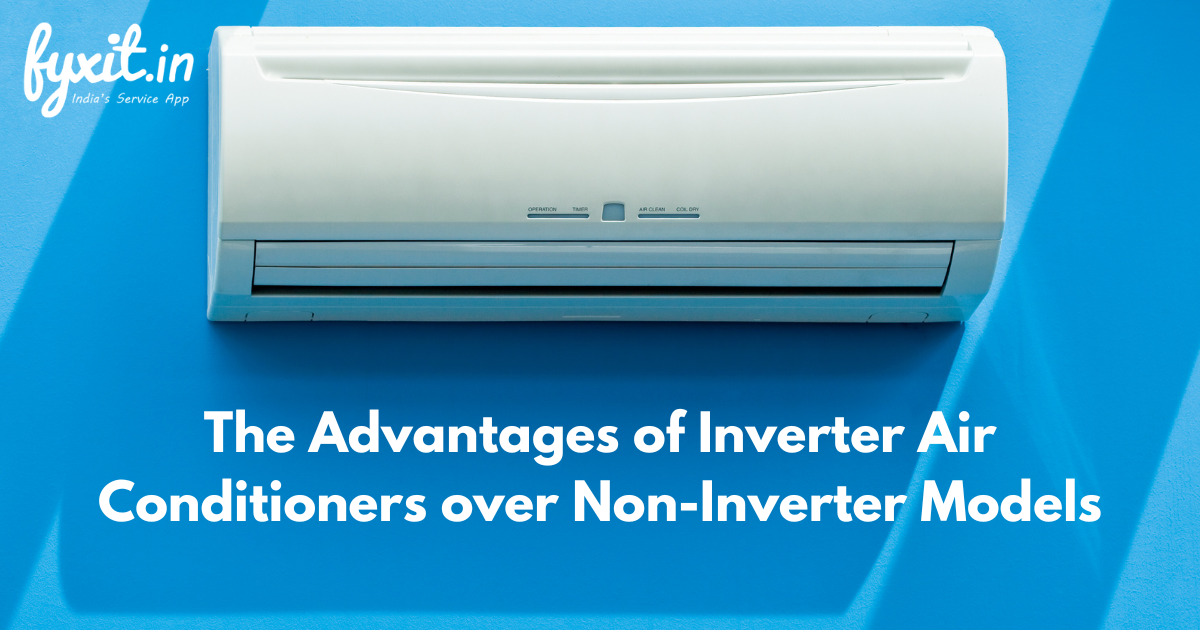 The Advantages of Inverter Air Conditioners over Non-Inverter Models