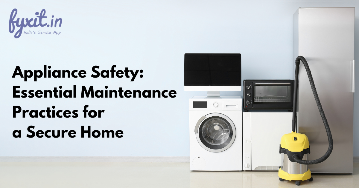 Appliance Safety: Essential Maintenance Practices for a Secure Home