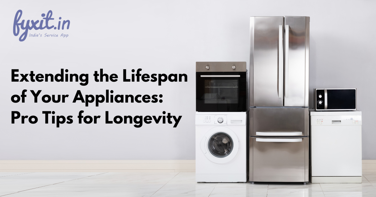 Extending the Lifespan of Your Appliances: Pro Tips for Longevity