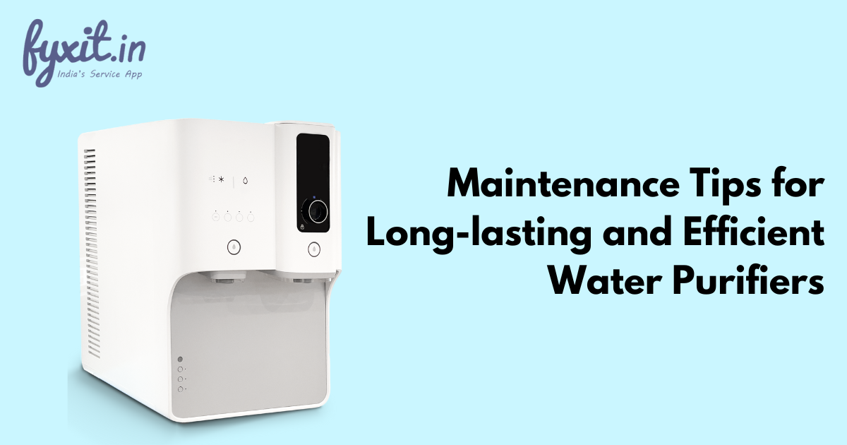 Maintenance Tips for Long-lasting and Efficient Water Purifiers