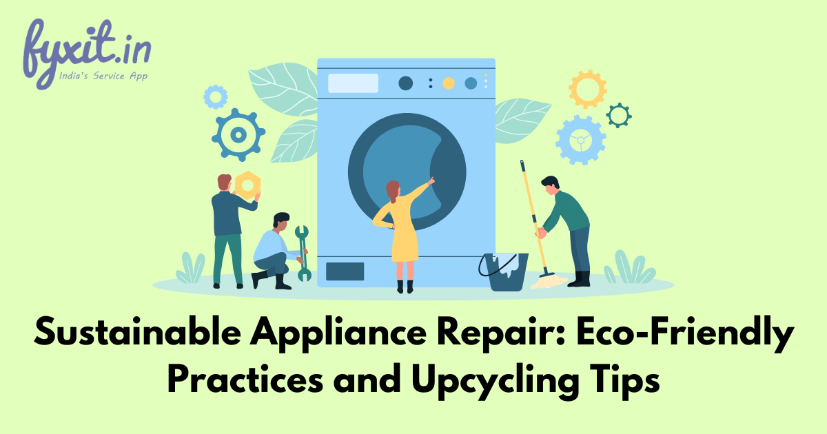 Sustainable Appliance Repair Eco-Friendly Practices and Upcycling Tips