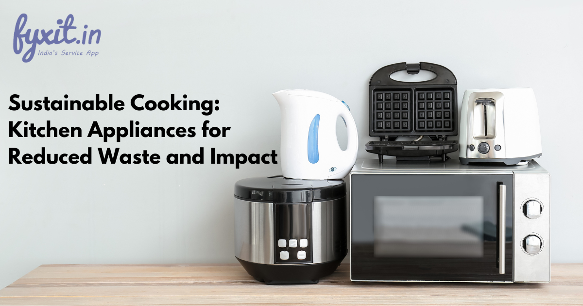 Sustainable Cooking Kitchen Appliances for Reduced Waste and Impact