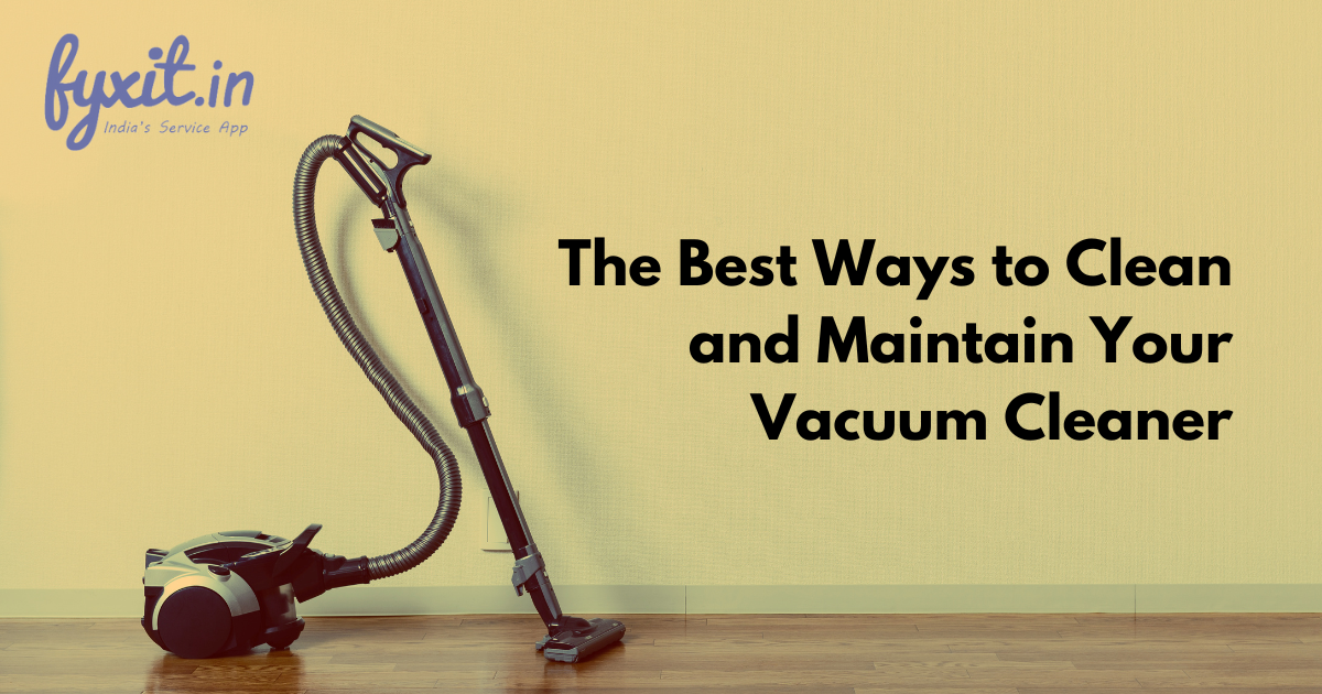 The Best Ways to Clean and Maintain Your Vacuum Cleaner