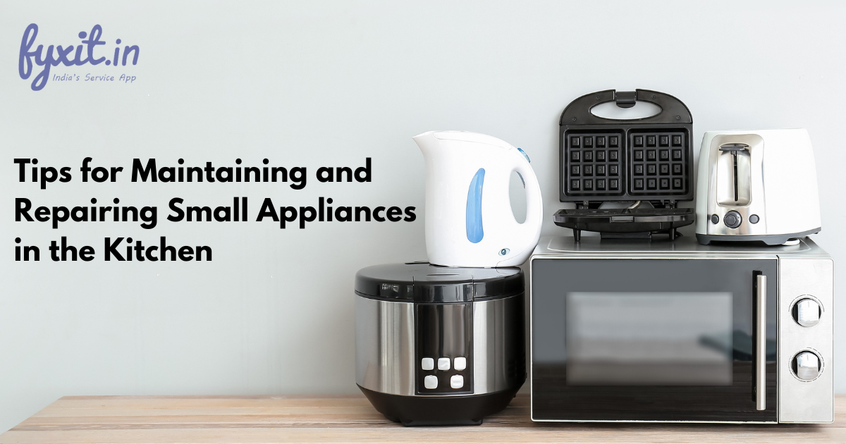 Tips for Maintaining and Repairing Small Appliances in the Kitchen