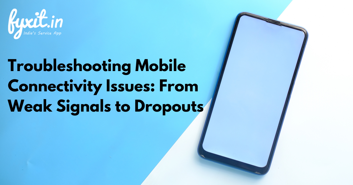 Troubleshooting Mobile Connectivity Issues: From Weak Signals to Dropouts