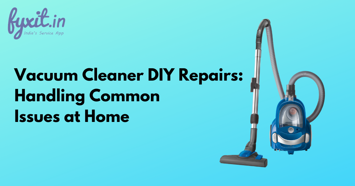 Vacuum Cleaner DIY Repairs: Handling Common Issues at Home