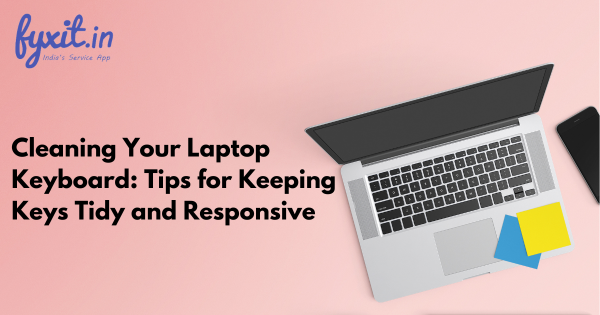 Cleaning Your Laptop Keyboard: Tips for Keeping Keys Tidy and Responsive