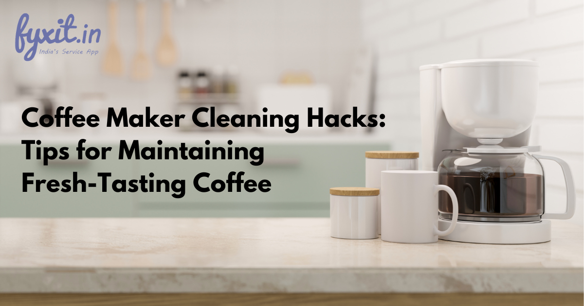 Coffee Maker Cleaning Hacks: Tips for Maintaining Fresh-Tasting Coffee
