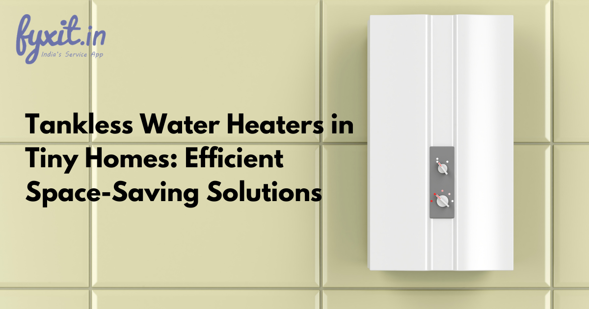 Tankless Water Heaters in Tiny Homes: Efficient Space-Saving Solutions