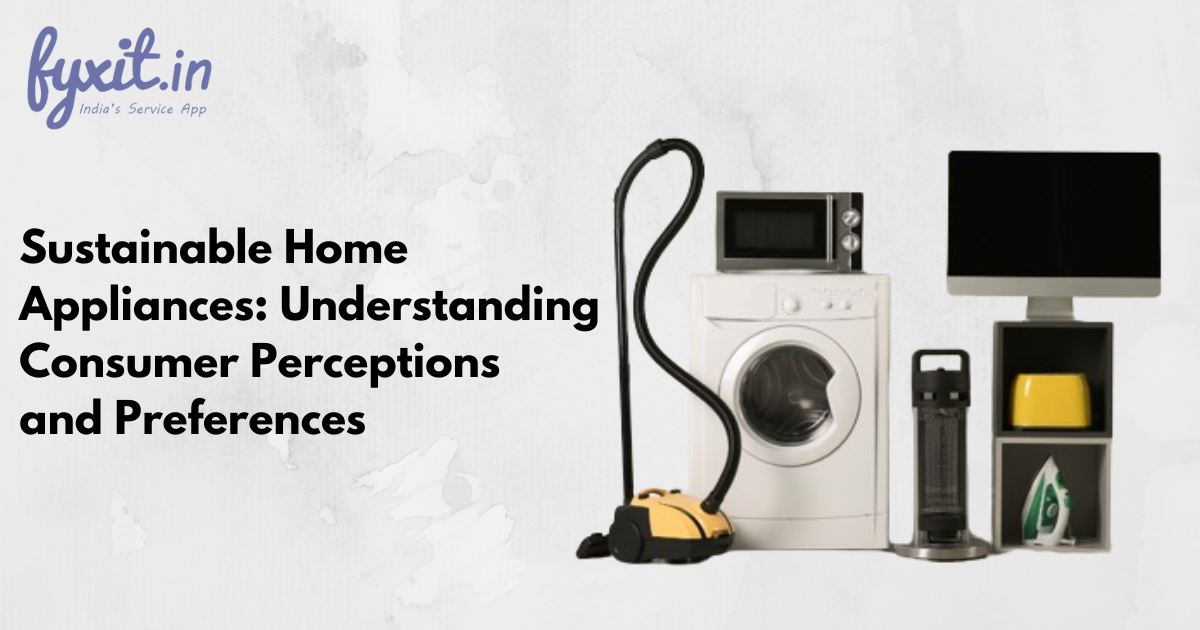 Sustainable Home Appliances: Understanding Consumer Perceptions and Preferences