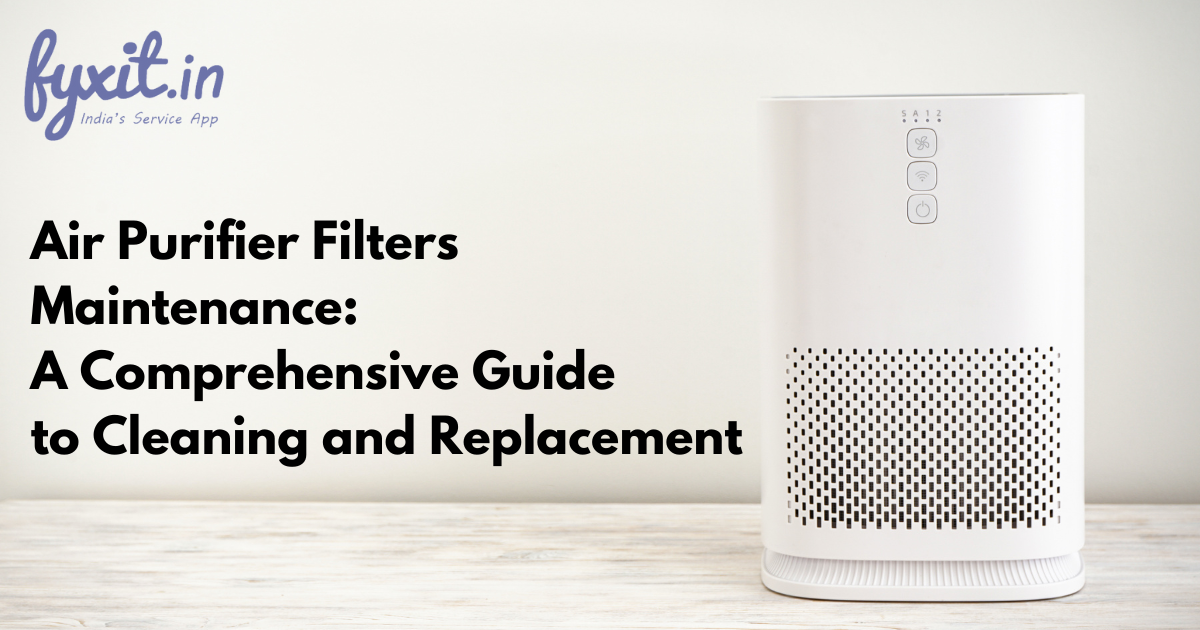 Air Purifier Filters Maintenance: A Comprehensive Guide to Cleaning and Replacement