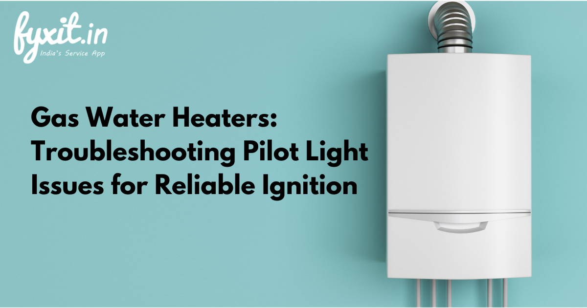 Gas Water Heaters: Troubleshooting Pilot Light Issues for Reliable Ignition