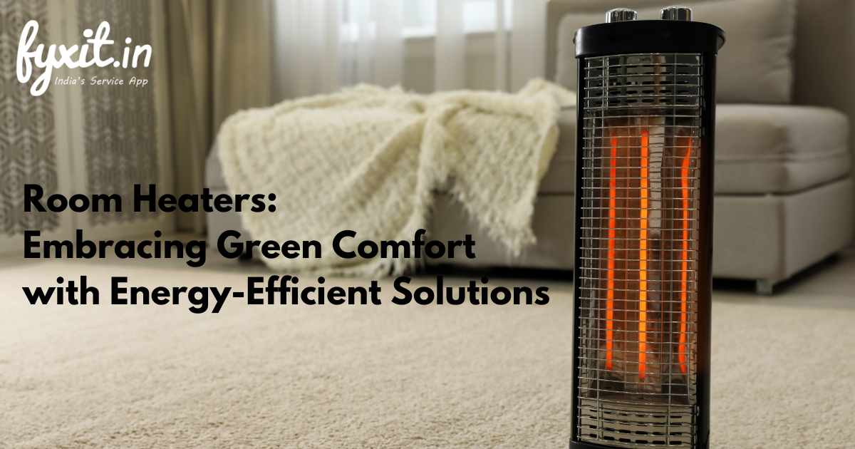 Room Heaters: Embracing Green Comfort with Energy-Efficient Solutions