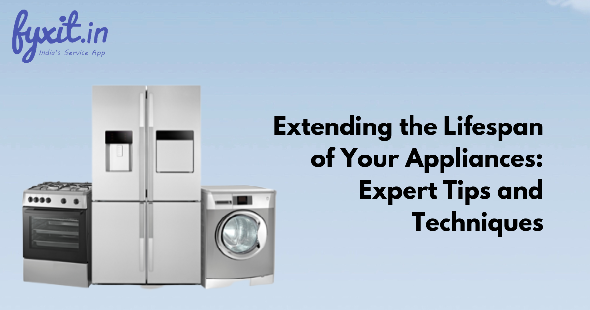 Extending the Lifespan of Your Appliances: Expert Tips and Techniques