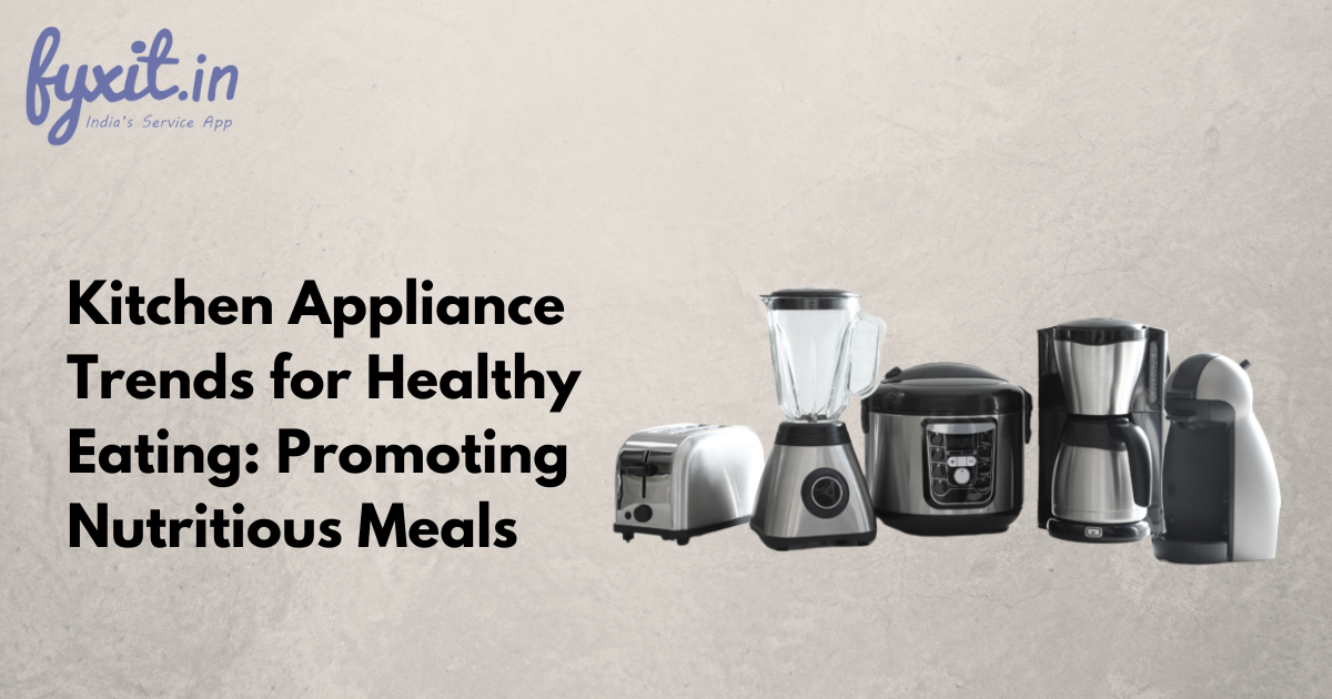 Kitchen Appliance Trends for Healthy Eating: Promoting Nutritious Meals