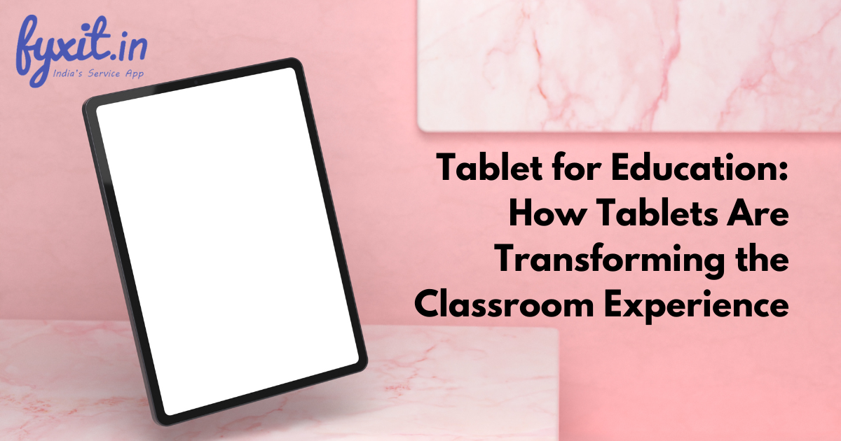 Tablet for Education: How Tablets Are Transforming the Classroom Experience