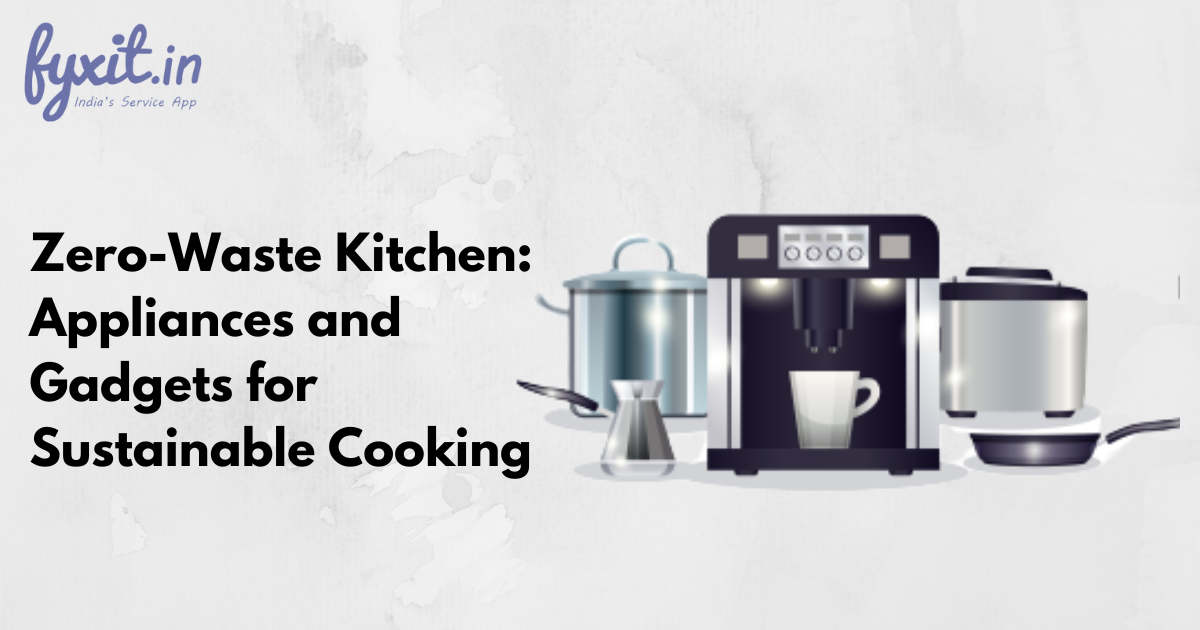 Zero-Waste Kitchen: Appliances and Gadgets for Sustainable Cooking