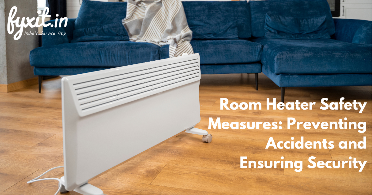 Room Heater Safety Measures: Preventing Accidents and Ensuring Securityv